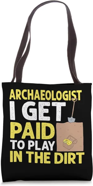 Archaeologists Paid To Play In Dirt Archaeology Tote Bag